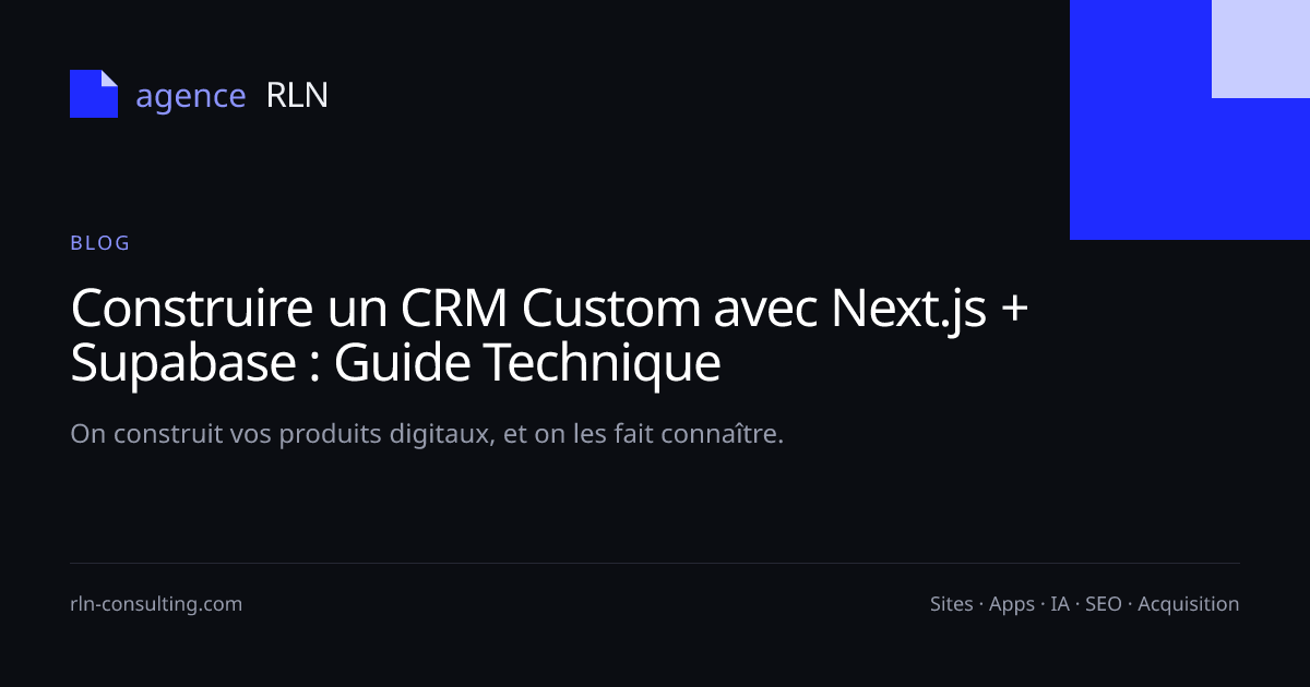 Construire un CRM Custom avec Next.js + Supabase : Guide Technique ...
